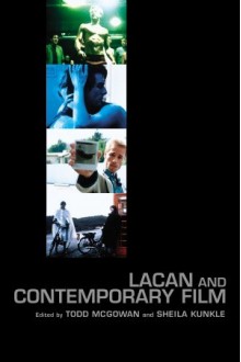 Lacan and Contemporary Film - Frances L. Restuccia, Todd McGowan, Paul Eisenstein, Sheila Kunkle, Slavoj Žižek, Hilary Neroni, Mark Pizzato, Juliet Flower MacCannell, Renata Salecl