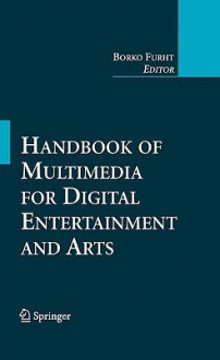 Handbook of Multimedia for Digital Entertainment and Arts - Borko Furht