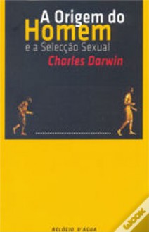 A Origem do Homem e a Selecção Sexual - Charles Darwin