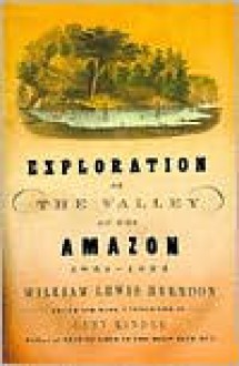 Exploration of the Valley of the Amazon, 1851-1852 - William Lewis Herndon, Lardner Gibbon, Gary Kinder (Editor), United States