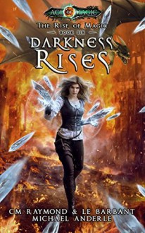 Darkness Rises (The Rise of Magic #6) - Michael Anderle, L.E. Barbant, C.M. Raymond