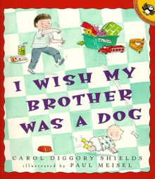 I Wish My Brother Was a Dog - Carol Diggory Shields