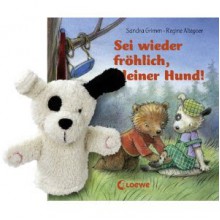 Sei wieder fröhlich, kleiner Hund! - Sandra Grimm