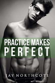 Practice Makes Perfect - Jay Northcote