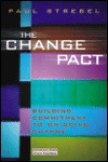 The Change Pact: Building Commitment To Ongoing Change - Paul Strebel