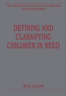 Defining and Classifying Children in Need. Edited by Nick Axford - Nick Axford