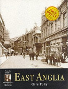 Francis Frith's East Anglia (Photographic Memories) - Clive Tully