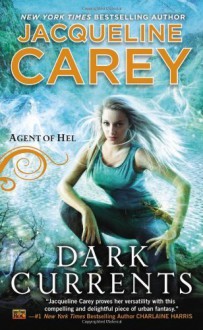 By Jacqueline Carey Dark Currents: Agent of Hel - Jacqueline Carey