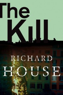 The Kill (The Kills Book 3) - Richard House