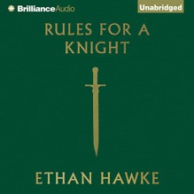 Rules for a Knight - -Brilliance Audio on CD Unabridged-, Alessandro Nivola, Ethan Hawke