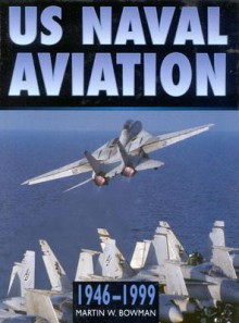 US Naval Aviation in Camera, 1946-1999 - Martin W. Bowman