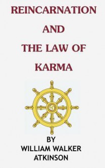 Reincarnation and the Law of Karma - William W. Atkinson