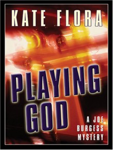 Playing God: A Joe Burgess Mystery - Kate Flora