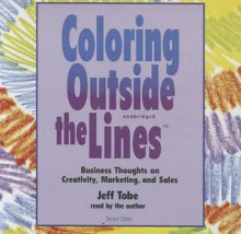 Coloring Outside the Lines: Business Thoughts on Creativity, Marketing, and Sales - Made for Success, Jeff Tobe