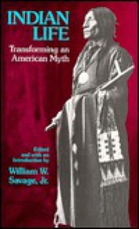 Indian Life: Transforming an American Myth - William W. Savage Jr.