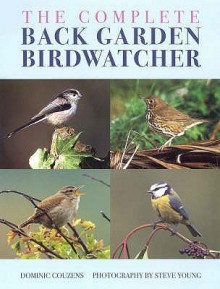 The Complete Back Garden Birdwatcher - Dominic Couzens, Steve Young