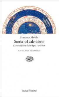 Storia del calendario: La misurazione del tempo, 1450-1800 - Francesco Maiello