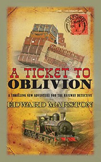 Ticket to Oblivion (The Railway Detective Series) - Edward Marston