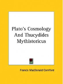 Plato's Cosmology/Thucydides Mythistoricus - Francis MacDonald Cornford