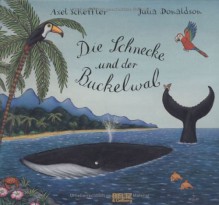 Die Schnecke und der Buckelwal (Bilderbücher) - Julia Donaldson, Axel Scheffler