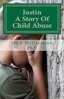 Justin: A Story of Child Abuse - Dick Williamson