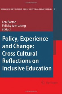 Policy, Experience and Change: Cross-Cultural Reflections on Inclusive Education (Inclusive Education: Cross Cultural Perspectives) - Len Barton, Felicity Armstrong