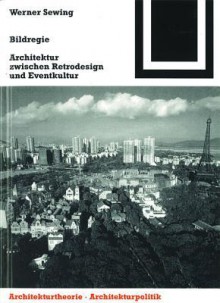 Bildregie: Architektur Zwischen Retrodesign Und Eventkultur - Werner Sewing