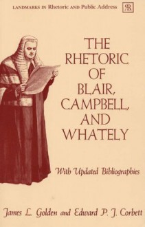 The Rhetoric of Blair, Campbell, and Whately, Revised Edition (Landmarks in Rhetoric and Public Address) - Professor Emeritus James L. Golden, Edward P. J. Corbett