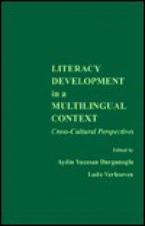 Literacy Development in a Multilingual Context: Cross-Cultural Perspectives - Aydin Yücesan Durgunoğlu, Ludo Verhoeven, Aydin Y. Durgunoglu