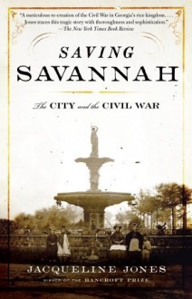 Saving Savannah: The City and the Civil War - Jacqueline Jones