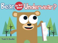 Bear in Goodnight Underwear - Todd H. Doodler