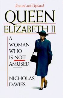 Queen Elizabeth II: A Woman Who is Not Amused - Nicholas Davies