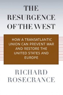 The Resurgence of the West - Richard Rosecrance