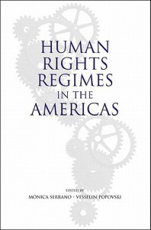 Human Rights Regimes in the Americas - Vesselin Popovski, Nicholas Turner, Monica Serrano