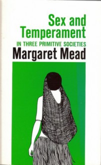 Sex and Temperament in Three Primitive Societies - Margaret Mead