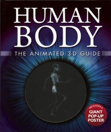 Human Body: The Animated 3-D Guide - Miranda Smith