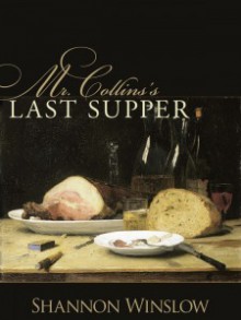 Mr. Collins's Last Supper: A Short Story Inspired by Jane Austen's Pride and Prejudice - Shannon Winslow