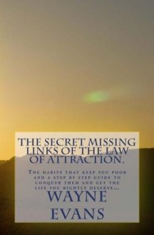 The Secret Missing Links of The Law of Attraction. - Wayne Evans