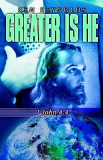 Greater Is He 1 John 4: 4 - Ken Reynolds