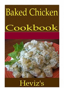 Baked Chicken 101. Delicious, Nutritious, Low Budget, Mouth Watering Baked Chicken Cookbook - Heviz's