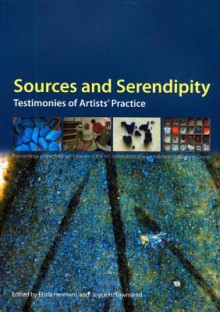 Sources and Serendipity: Testimonies of Artists' Practice: Proceedings of the Third Symposium of the Art Technological Source Research Working Group - Erma Hermens