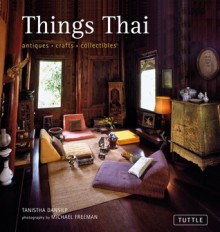 Things Thai: Antiques, Crafts, Collectibles - Tanistha Dansilp, Michael Freeman