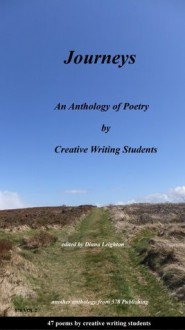 Journeys (45 Poetry assignments by real creative writing students) (578 Collection) (Anthologies) - A215 and A363 Poets, Diana Leighton