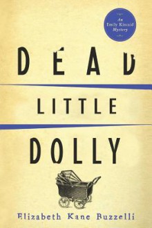 Dead Little Dolly (Emily Kincaid Mysteries) (Volume 5) - Elizabeth Kane Buzzelli