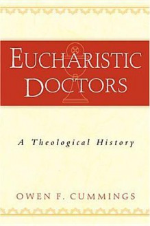 Eucharistic Doctors: A Theological History - Owen F. Cummings