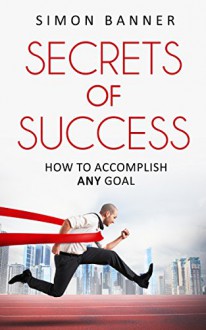 SECRETS OF SUCCESS: How to accomplish ANY goal (The Stripped Bear series) - Simon Banner, Christopher Walker