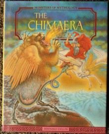 The Chimaera (Monsters of Mythology) - Bernard Evslin