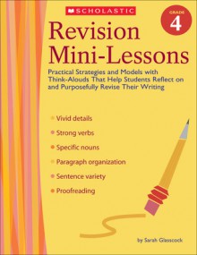 Revision Mini-Lessons: Grade 4: Practical Strategies and Models with Think Alouds That Help Students Reflect on and Purposefully Revise Their Writing - Sarah Glasscock