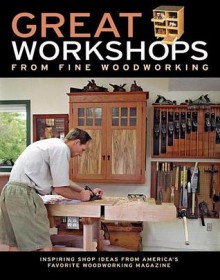 Great Workshops from Fine Woodworking: Inspiring Shop Ideas from America's Favorite Woodworking Magazine - Fine Woodworking Magazine