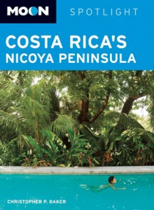 Moon Spotlight Costa Rica's Nicoya Peninsula - Christopher P. Baker